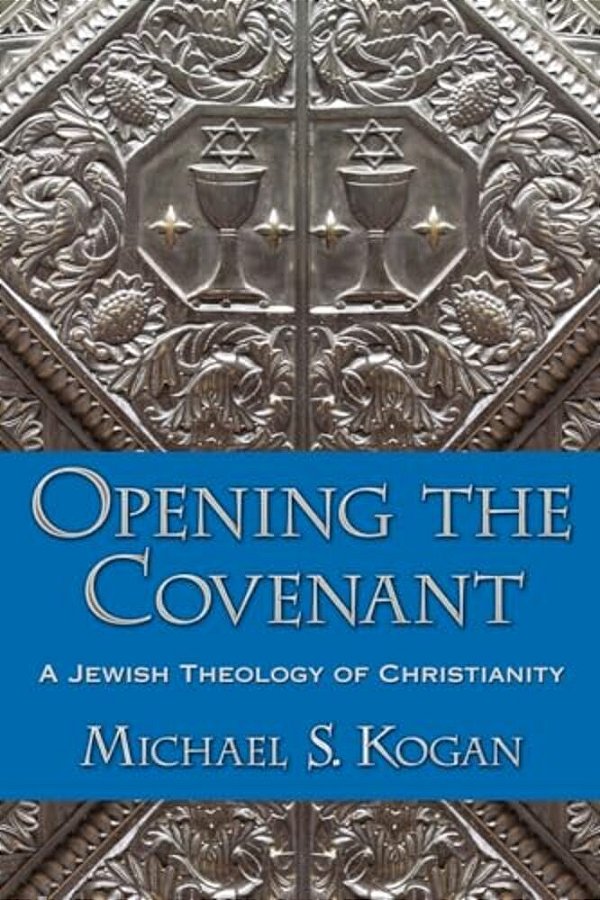 Opening The Covenant: A Jewish Theology Of Christianity-..