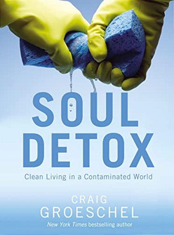 Soul Detox: Clean Living In A Contaminated World-..