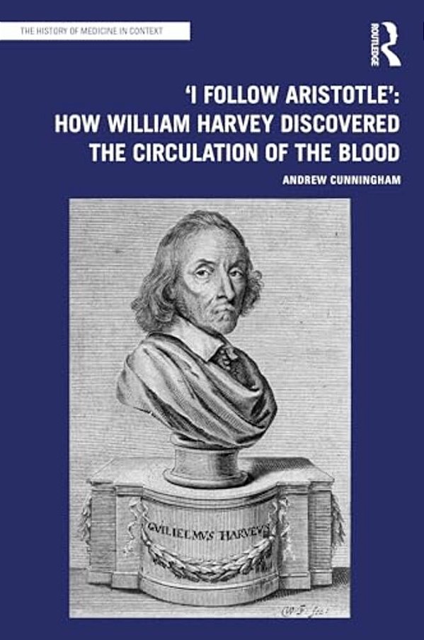 'I Follow Aristotle': How William Harvey Discovered The Circulation Of The Blood-..