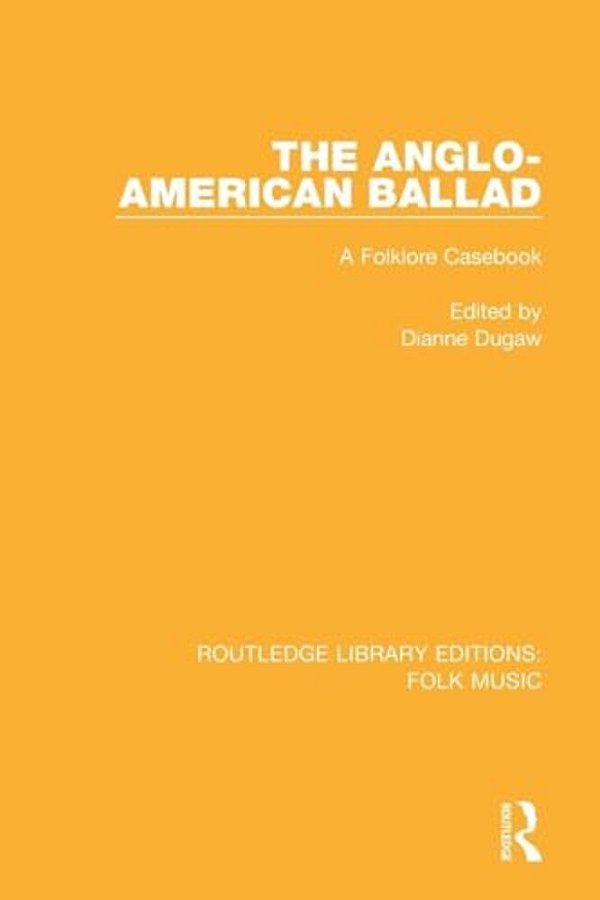 The Anglo-American Ballad: A Folklore Casebook-..