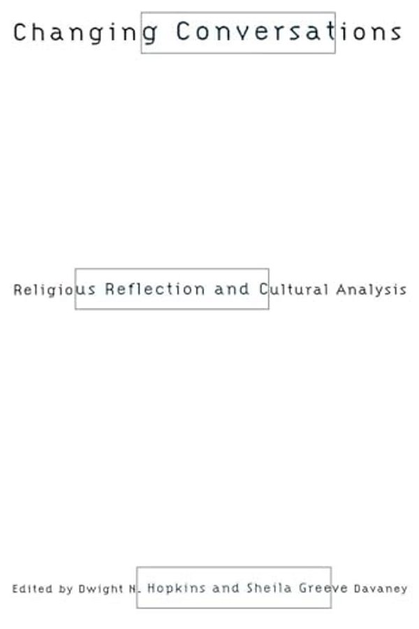 Changing Conversations: Cultural Analysis And Religious Reflection-..
