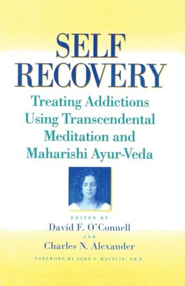 Self-Recovery: Treating Addictions Using Transcendental Meditation And Maharishi Ayur-Veda-..