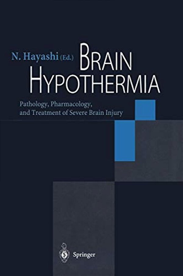 Brain Hypothermia: Pathology, Pharmacology, And Treatment Of Severe Brain Injury-..