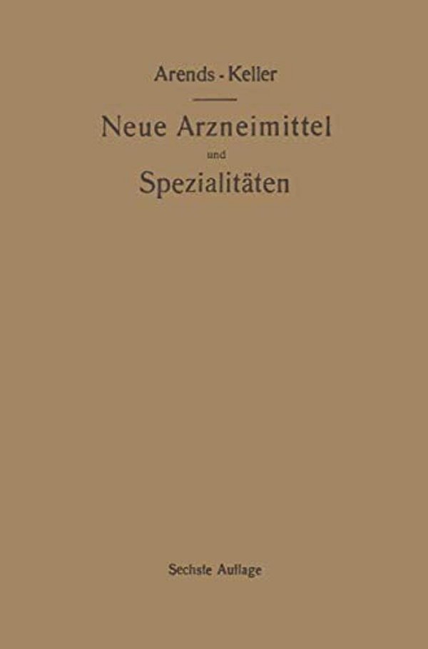Neue Arzneimittel Und Pharmazeutische Spezialitäten, Einschließlich Der Neuen Drogen, Organ- Und Serumpräparate, Mit Zahlreichen Vorschriften Zu Ersat-..