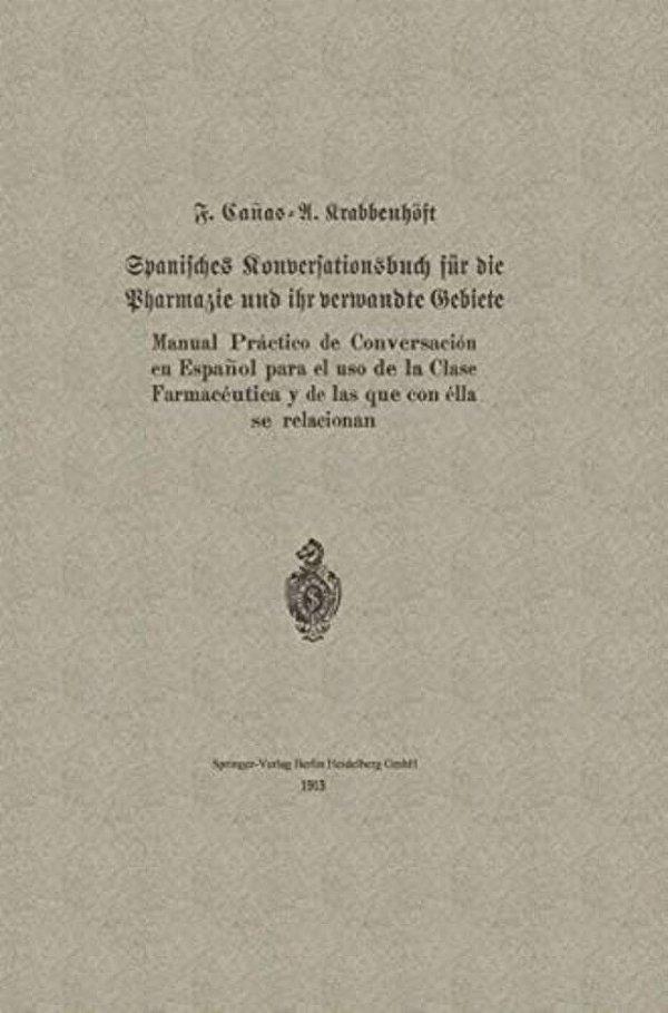 Spanisches Konversationsbuch Für Die Pharmazie Und Ihr Verwandte Gebiete/Manual Práctico De Conversación En Español Para El Uso De La Clase Farmacéu-..