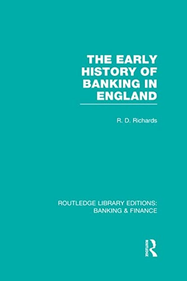 The Early History Of Banking In England (Rle Banking & Finance)-..