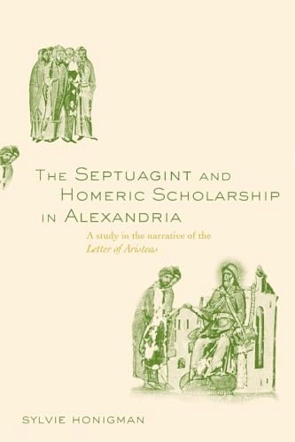 The Septuagint And Homeric Scholarship In Alexandria: A Study In The Narrative Of The 'Letter Of Aristeas'-..