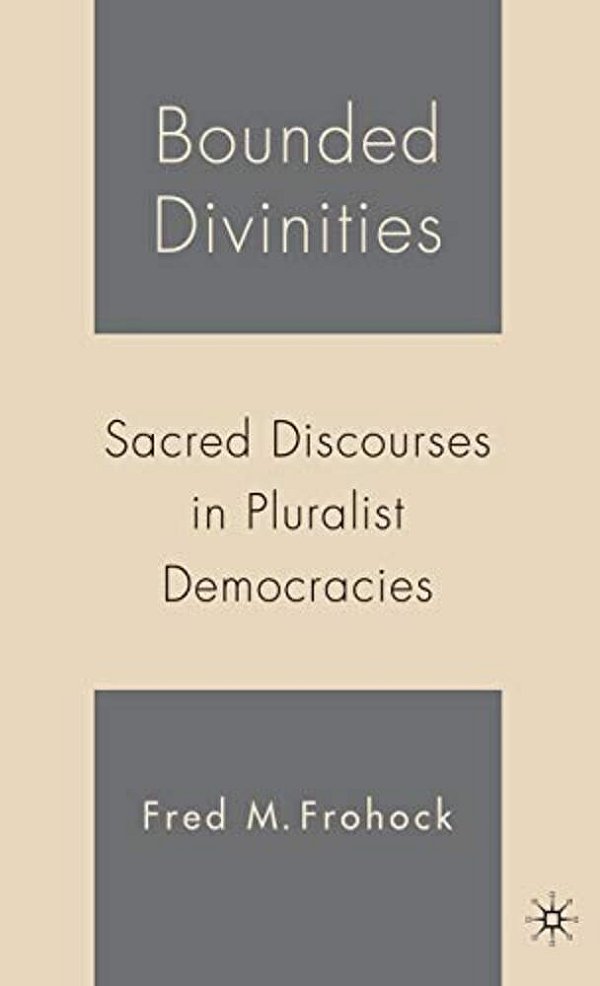 Bounded Divinities: Sacred Discourses In Pluralist Democracies-..