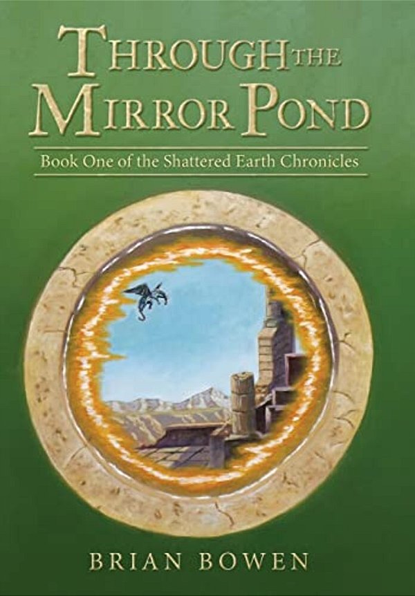 Through The Mirror Pond: Book One Of The Shattered Earth Chronicles-..