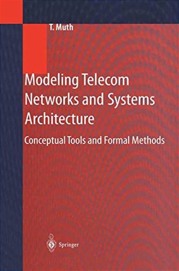 Modeling Telecom Networks And Systems Architecture: Conceptual Tools And Formal Methods-..