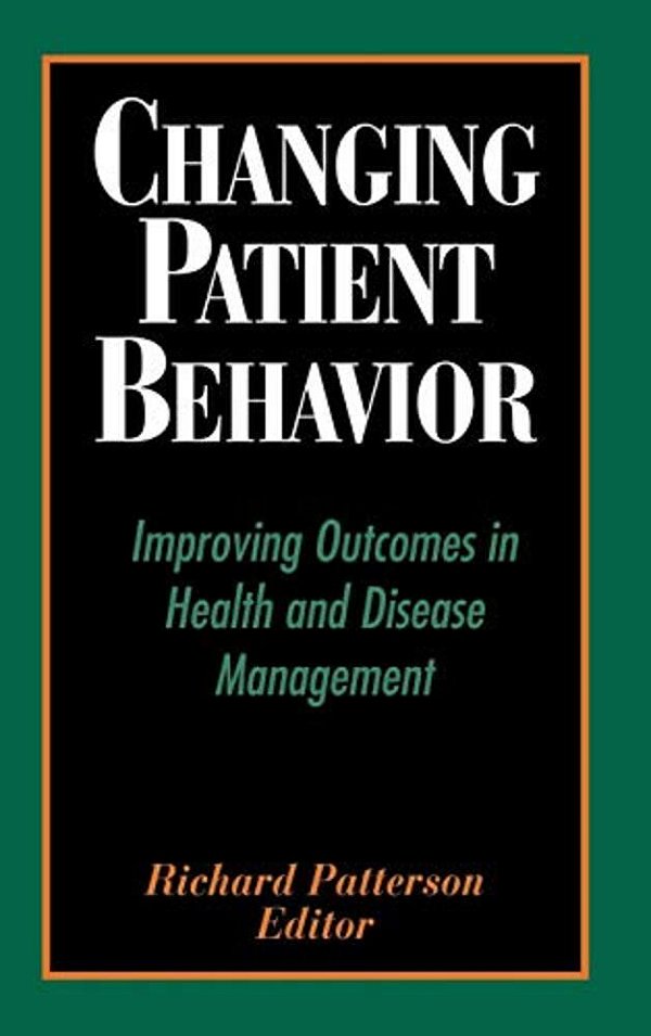Changing Patient Behavior: Improving Outcomes In Health And Disease Management-..