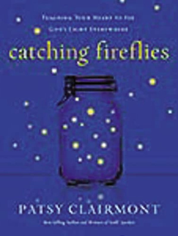 The Catching Fireflies: Teaching Your Heart To See God's Light Everywhere-..