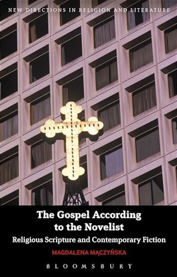 The Gospel According To The Novelist: Religious Scripture And Contemporary Fiction-..
