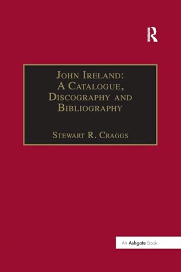 John Ireland: A Catalogue, Discography And Bibliography-..