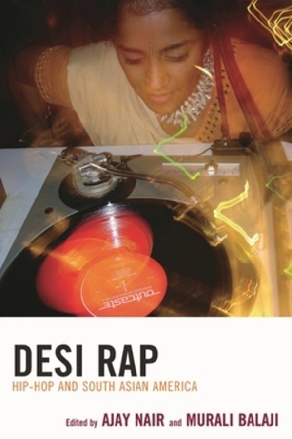 Desi Rap: Hip Hop And South Asian America-..