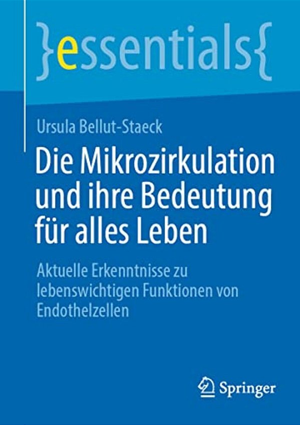 Die Mikrozirkulation Und Ihre Bedeutung Für Alles Leben: Aktuelle Erkenntnisse Zu Lebenswichtigen Funktionen Von Endothelzellen-..