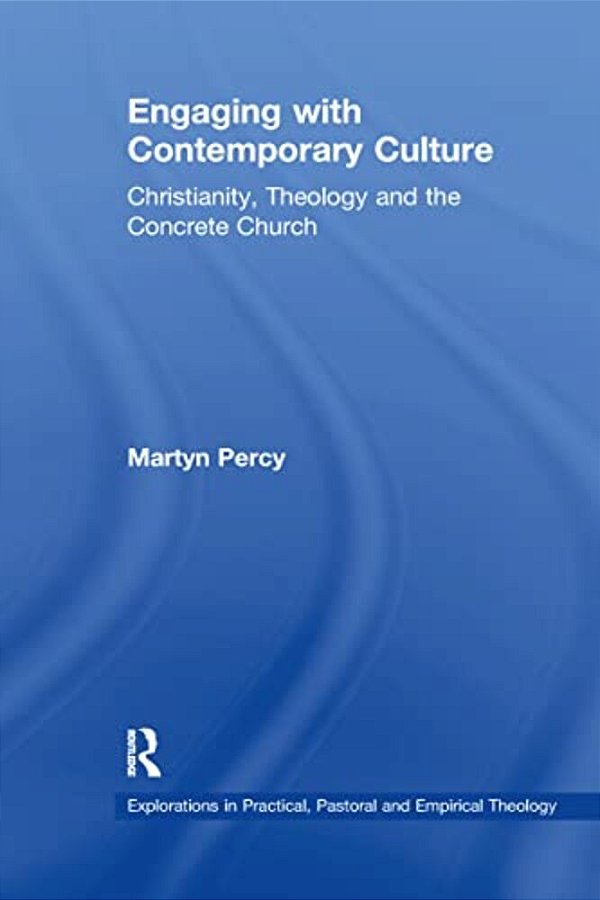 Engaging With Contemporary Culture: Christianity, Theology And The Concrete Church-..