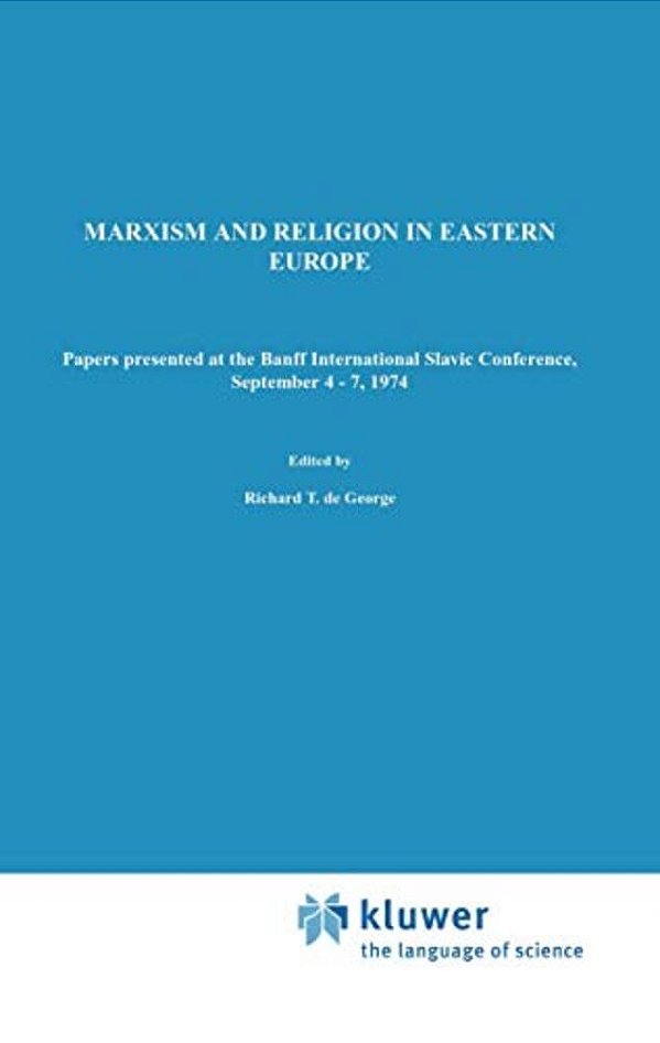 Marxism And Religion In Eastern Europe: Papers Presented At The Banff International Slavic Conference, September 4-7,1974-..