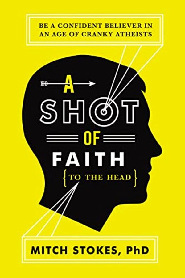 A Shot Of Faith (To The Head): Be A Confident Believer In An Age Of Cranky Atheists-..