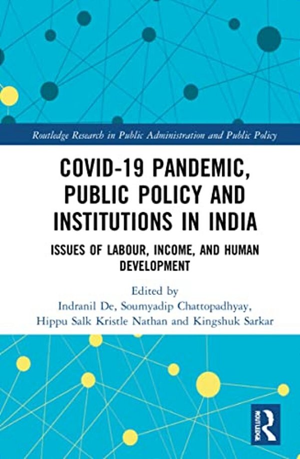 Covid-19 Pandemic, Public Policy, And Institutions In India: Issues Of Labour, Income, And Human Development-..