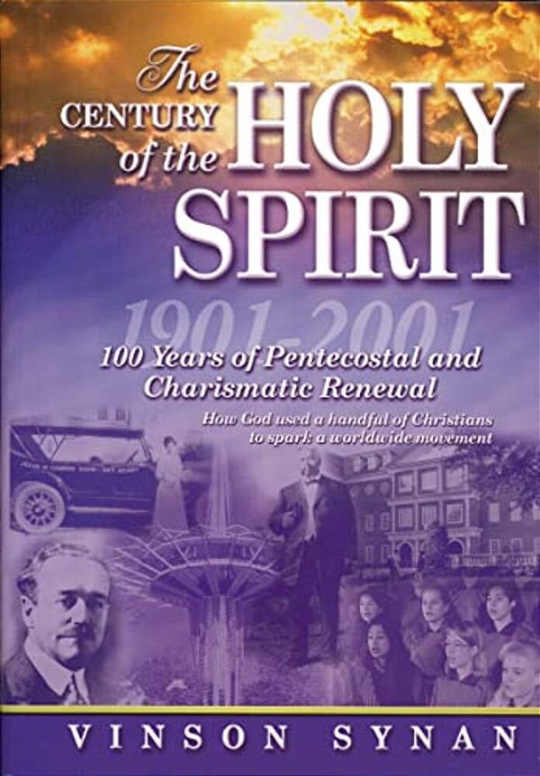 The Century Of The Holy Spirit: 100 Years Of Pentecostal And Charismatic Renewal, 1901-2001-..