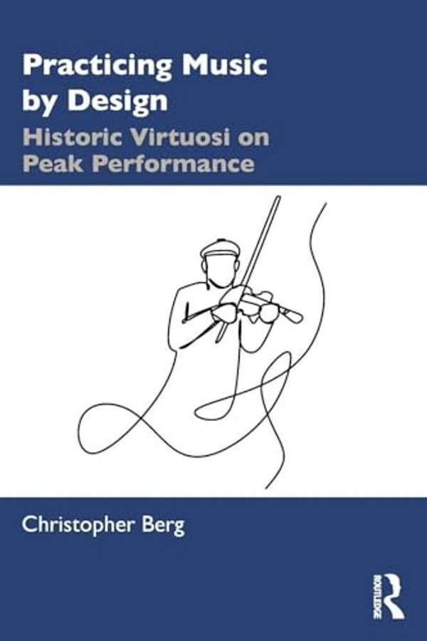 Practicing Music By Design: Historic Virtuosi On Peak Performance-..