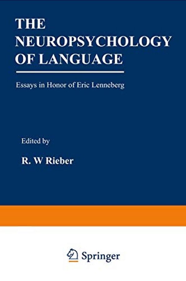 The Neuropsychology Of Language: Essays In Honor Of Eric Lenneberg-..