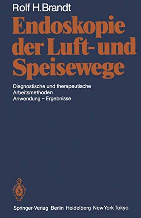 Endoskopie Der Luft- Und Speisewege: Diagnostische Und Therapeutische Arbeitsmethoden Anwendung -- Ergebnisse-..