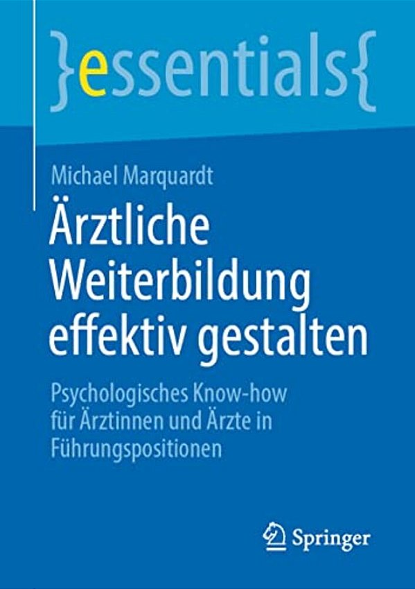 Ärztliche Weiterbildung Effektiv Gestalten: Psychologisches Know-How Für Ärztinnen Und Ärzte In Führungspositionen-..