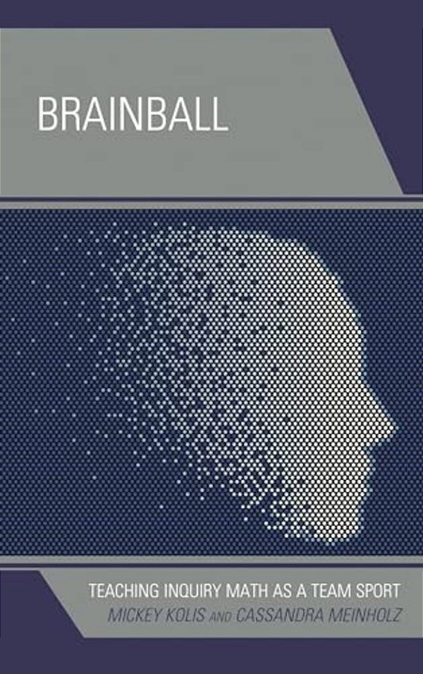 Brainball: Teaching Inquiry Math As A Team Sport-..