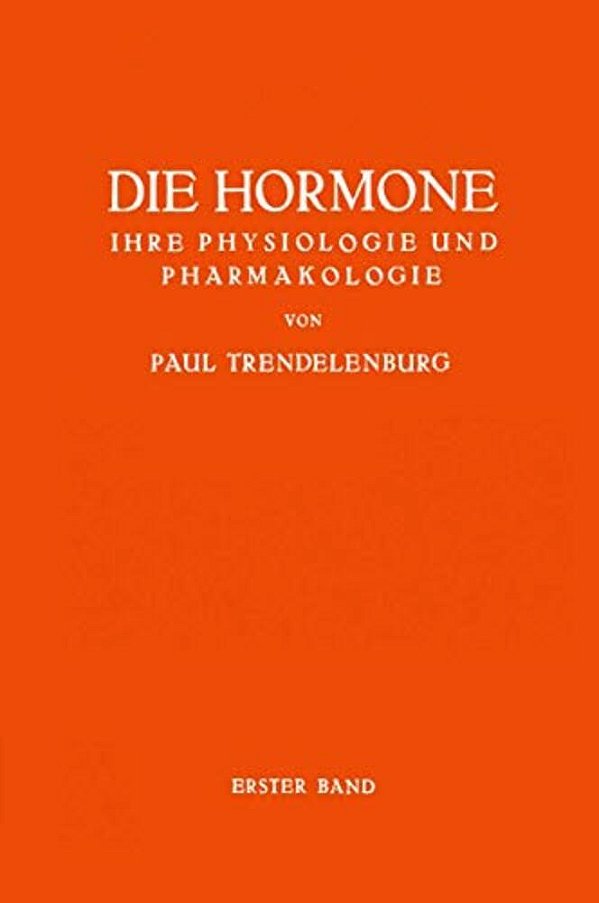 Die Hormone Ihre Physiologie Und Pharmakologie: Erster Band-..