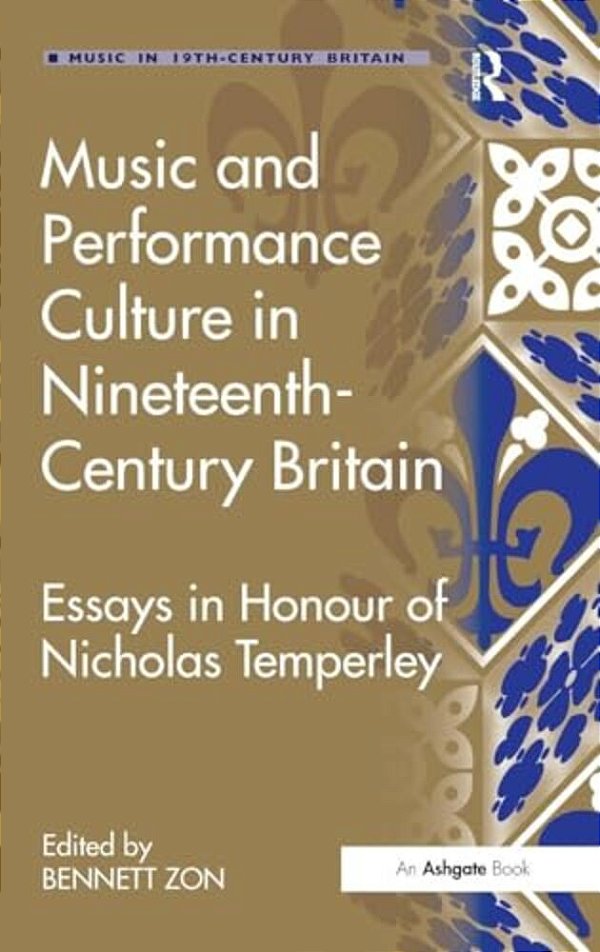 Music And Performance Culture In Nineteenth-Century Britain: Essays In Honour Of Nicholas Temperley-..
