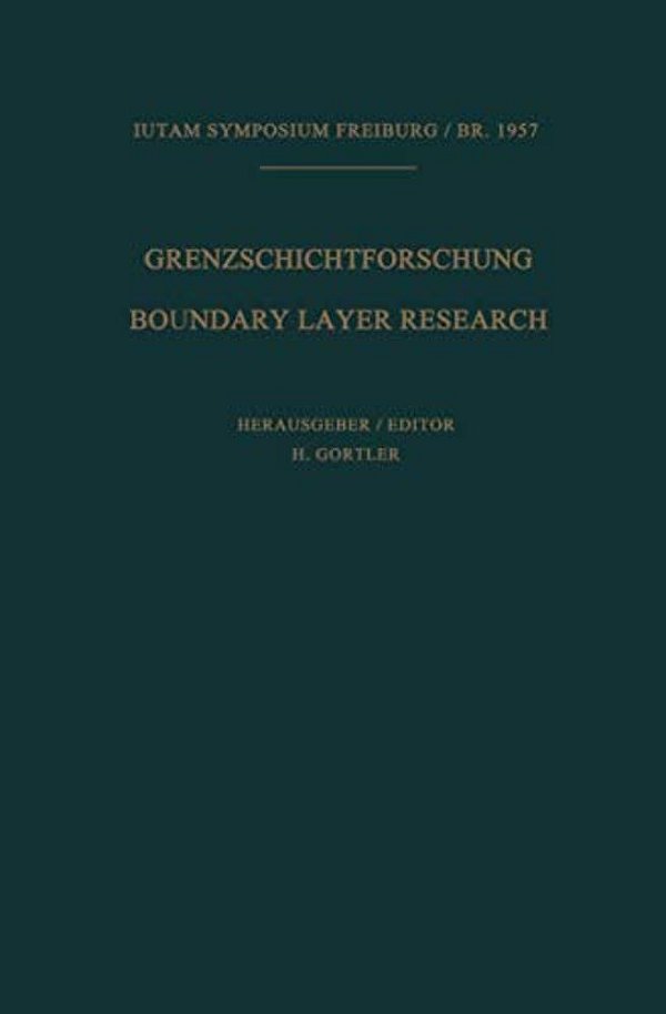 Grenzschichtforschung/Boundary Layer Research: Symposium Freiburg/BR. 26. Bis 29. August 1957/Symposium Freiburg/BR. August 26-29, 1957-..