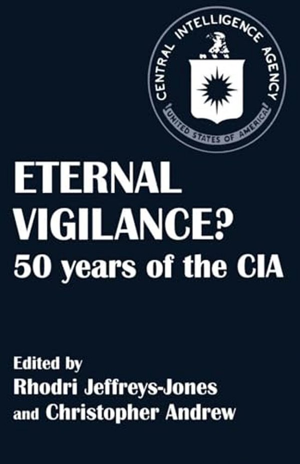 Eternal Vigilance?: 50 Years Of The Cia-..