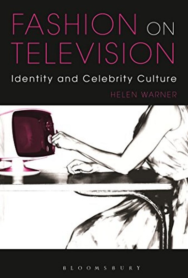 Fashion On Television: Identity And Celebrity Culture-..