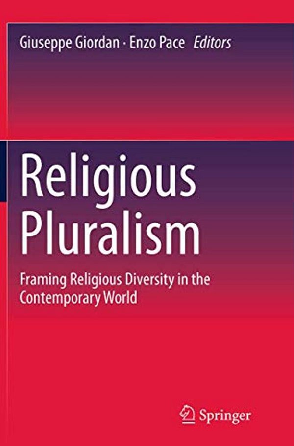 Religious Pluralism: Framing Religious Diversity In The Contemporary World-..