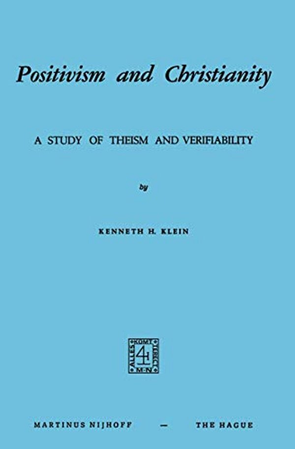 Positivism And Christianity: A Study Of Theism And Verifiability-..