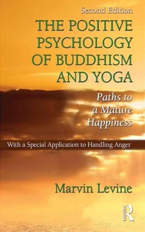 The Positive Psychology Of Buddhism And Yoga: Paths To A Mature Happiness-..