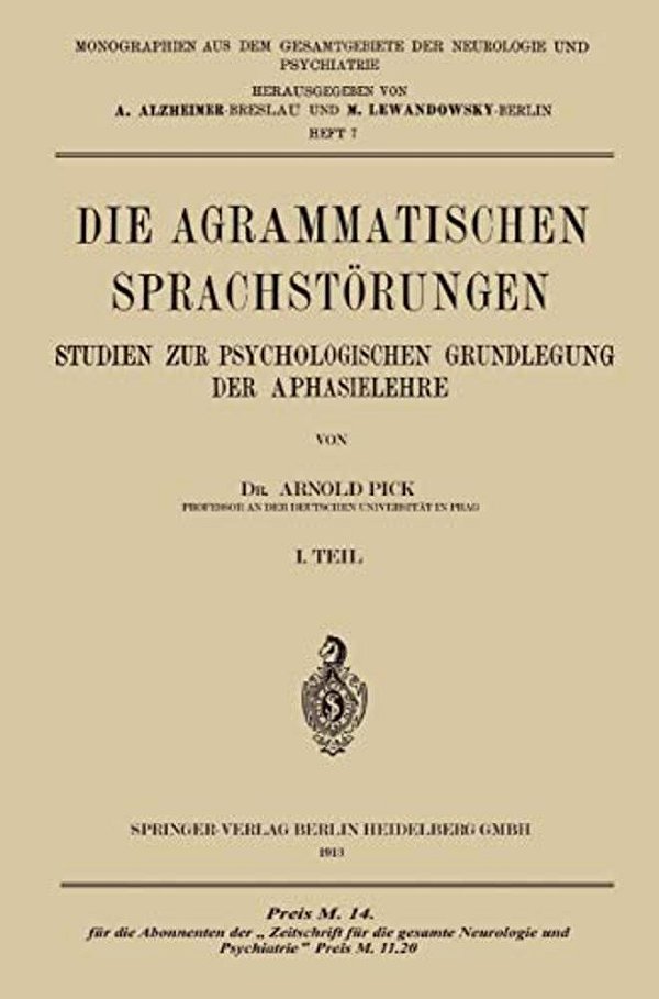 Die Agrammatischen Sprachstörungen: Studien Zur Psychologischen Grundlegung Der Aphasielehre-..