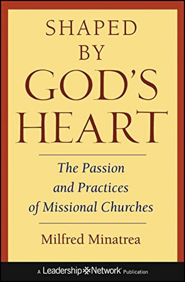 Shaped By God's Heart: The Passion And Practices Of Missional Churches-..