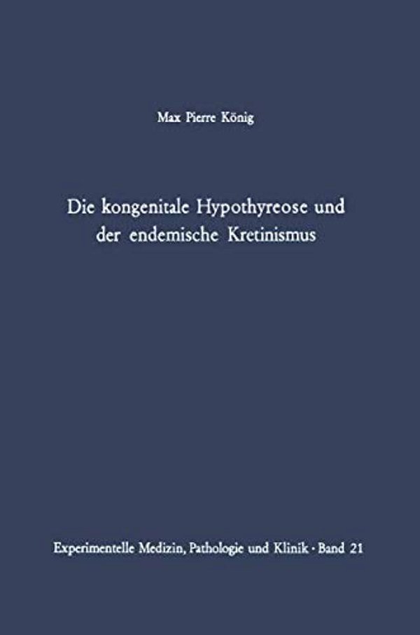 Die Kongenitale Hypothyreose Und Der Endemische Kretinismus-..