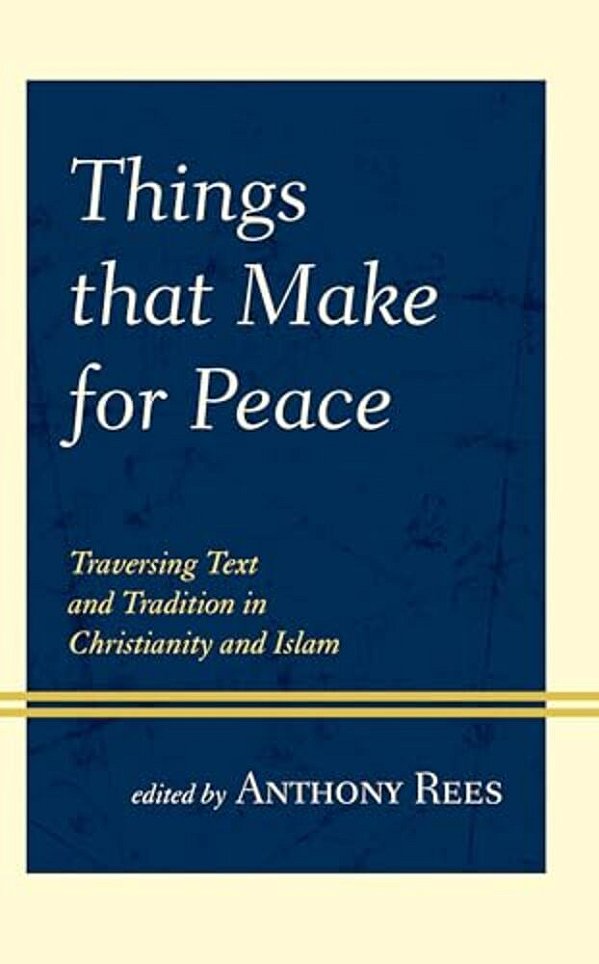 Things That Make For Peace: Traversing Text And Tradition In Christianity And Islam-..