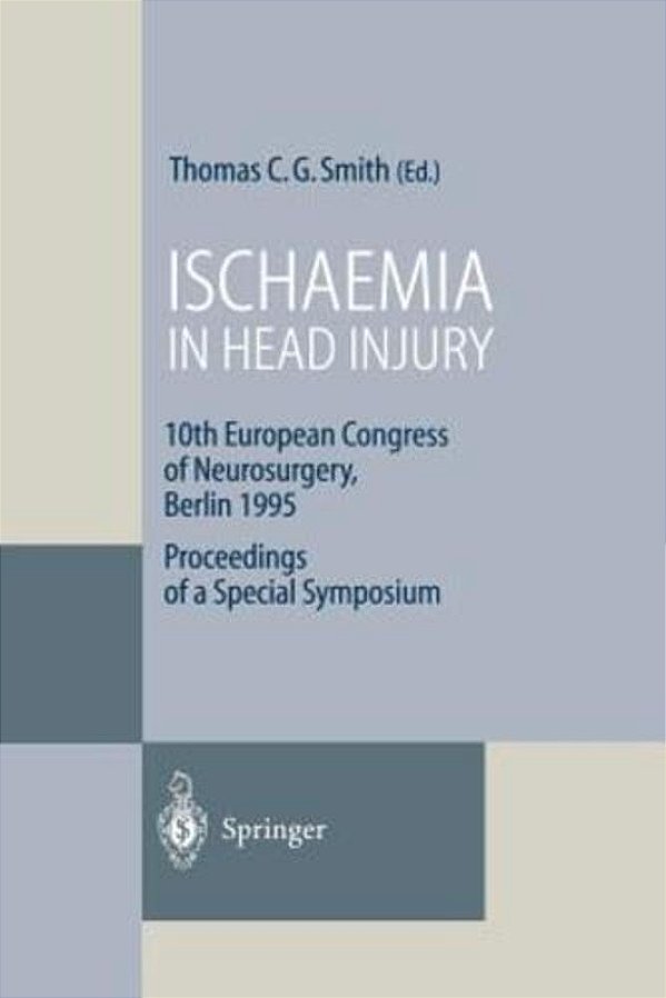 Ischaemia In Head Injury: 10Th European Congress Of Neurosurgery, Berlin 1995 Proceedings Of A Special Symposium-..