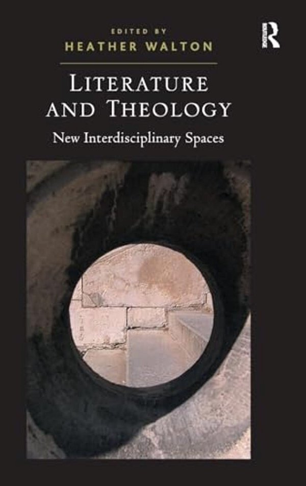 Literature And Theology: New Interdisciplinary Spaces-..