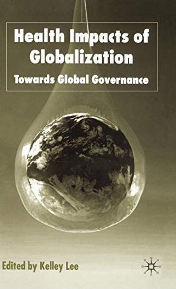 Health Impacts Of Globalization: Towards Global Governance-..