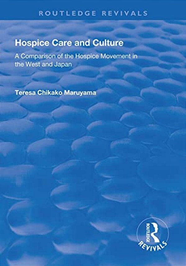 Hospice Care And Culture: A Comparison Of The Hospice Movement In The West And Japan-..