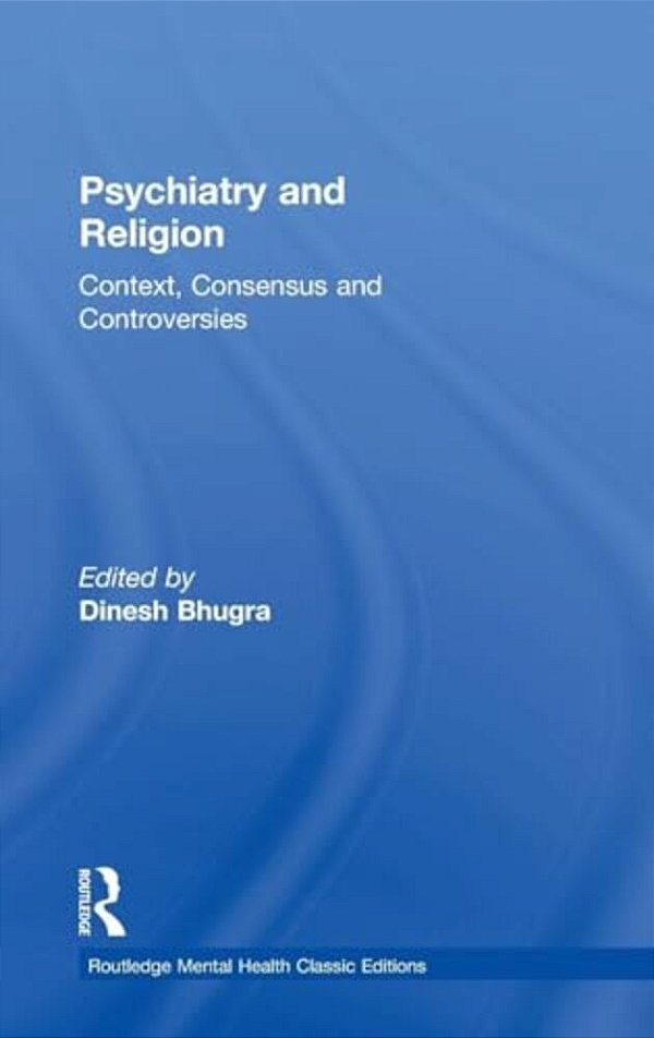 Psychiatry And Religion: Context, Consensus And Controversies-..