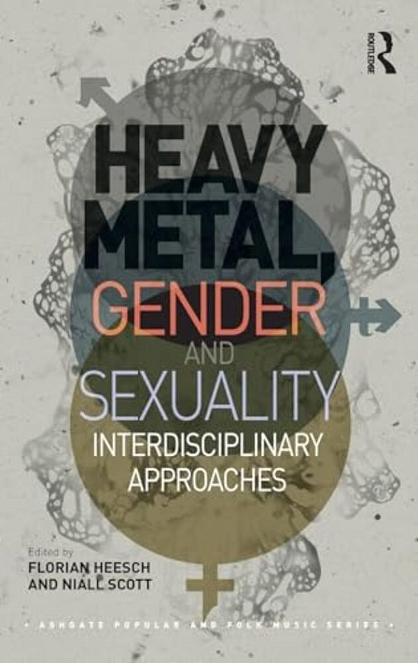 Heavy Metal, Gender And Sexuality: Interdisciplinary Approaches-..