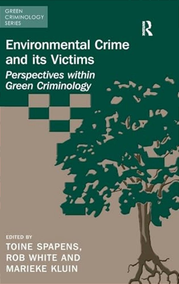 Environmental Crime And Its Victims: Perspectives Within Green Criminology-..