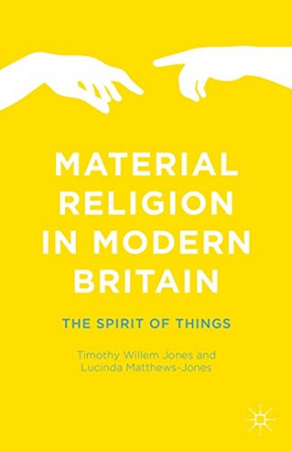 Material Religion In Modern Britain: The Spirit Of Things-..